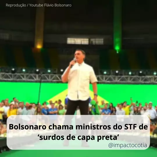 Bolsonaro chama ministros do STF de ‘surdos de capa preta’